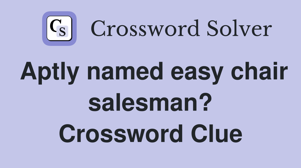 Aptly named easy chair salesman? Crossword Clue Answers Crossword